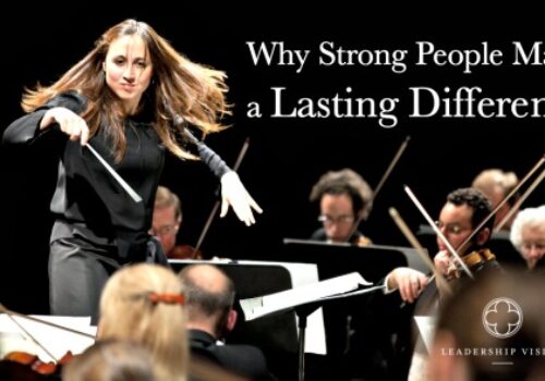 Why Strong People Make a Lasting Difference