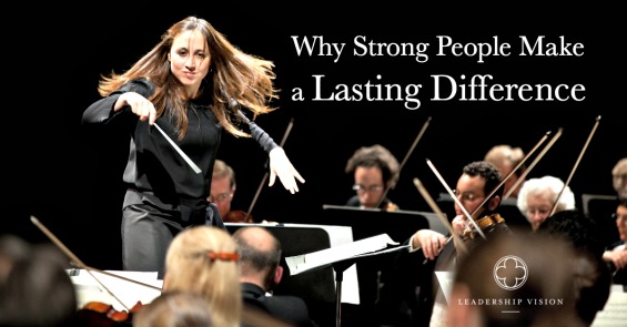 Why Strong People Make a Lasting Difference