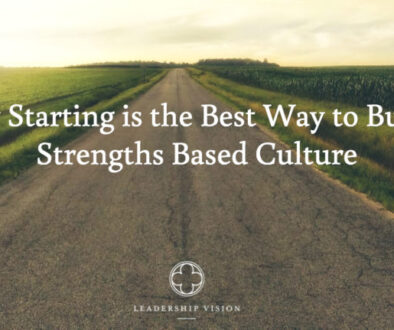 Why Starting is the Best Way to Build a Strengths Based Culture