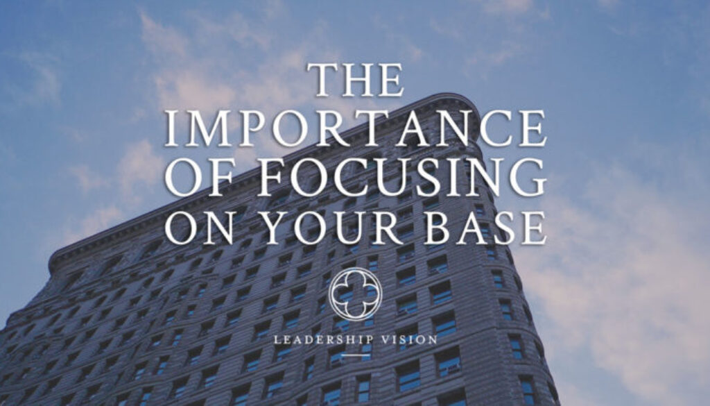 importance of focusing on your base