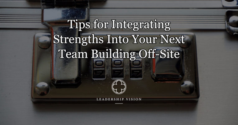 Tips for Integrating Strengths Into Your Next Team Building Off-Site