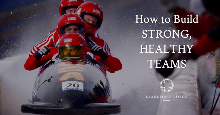 How to Build Strong, Healthy Teams