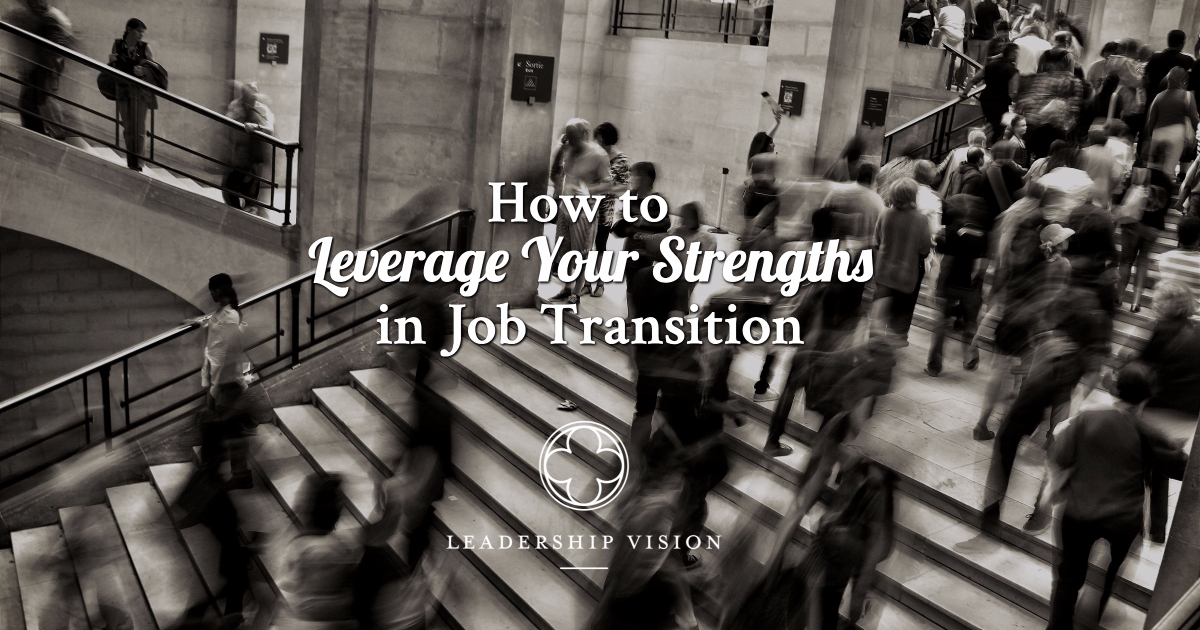 Leverage Your Strengths in Job Transition Leverage Your Strengths in Job Transition