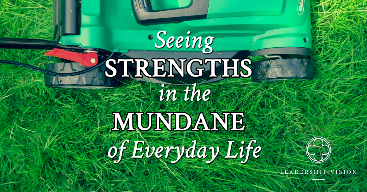 Seeing Strengths in the Mundane of Everyday Life