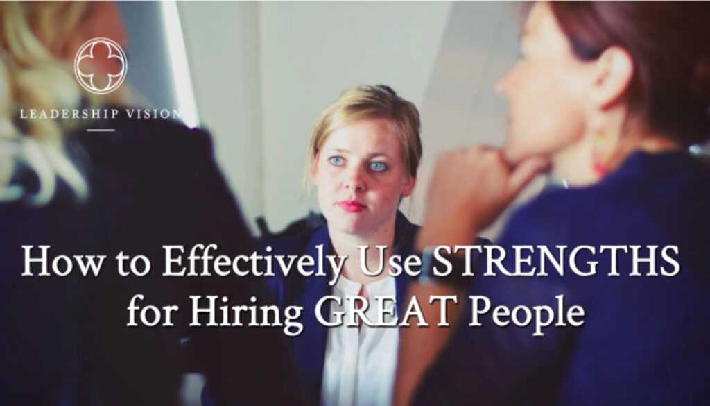 How to Effectively use Strengths for Hiring Great People