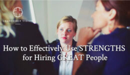 How to Effectively use Strengths for Hiring Great People